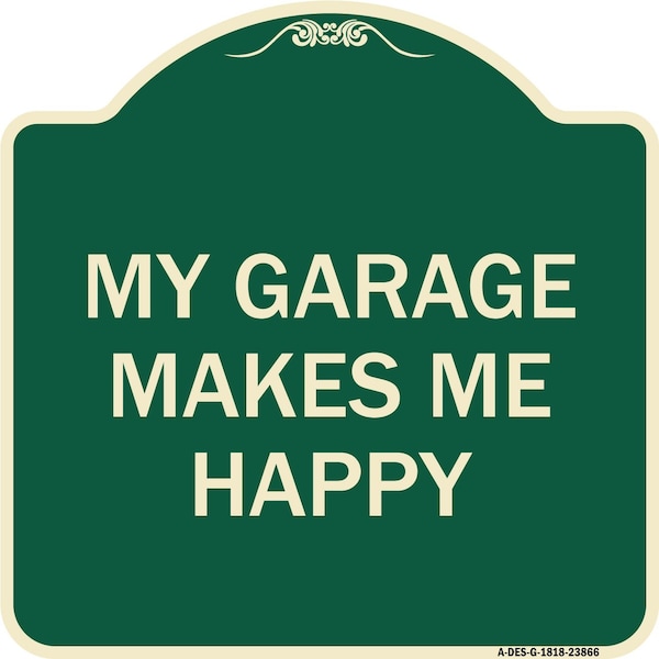 Signmission My Garage Makes Me Happy Heavy-Gauge Aluminum Architectural Sign A-DES-G-1818-23866 - main